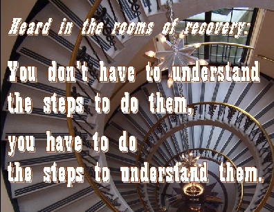 You don't have to understand the steps to do them, you have to do the steps to understand them. #Doing #Understanding #Recovery